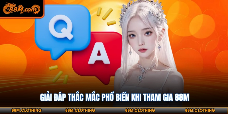 Giải đáp thắc mắc phổ biến khi tham gia 88m